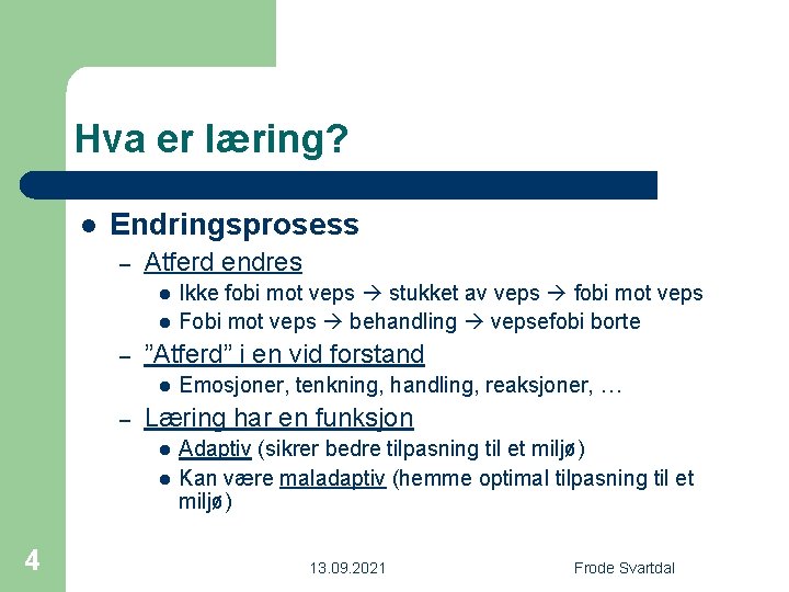 Hva er læring? l Endringsprosess – Atferd endres l l – ”Atferd” i en