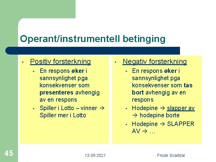 Operant/instrumentell betinging • Positiv forsterkning • • En respons øker i sannsynlighet pga konsekvenser