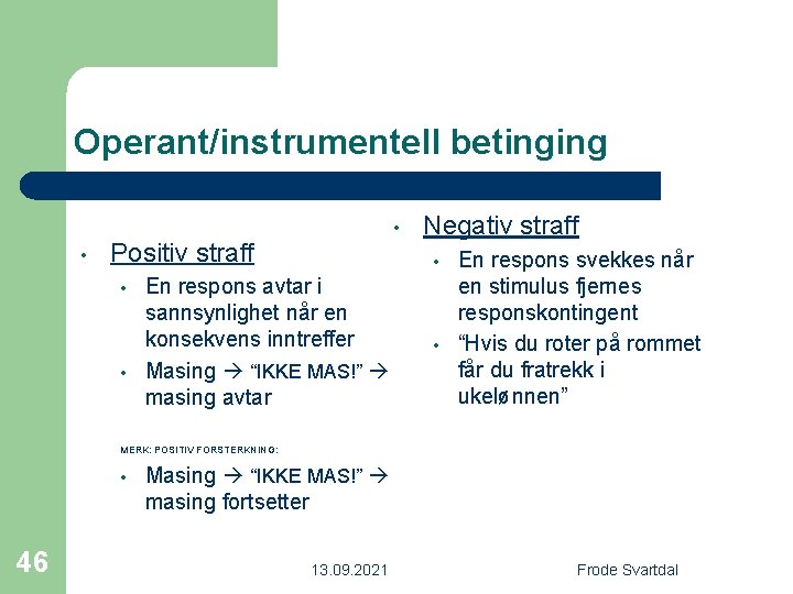 Operant/instrumentell betinging • • Positiv straff • • Negativ straff • En respons avtar