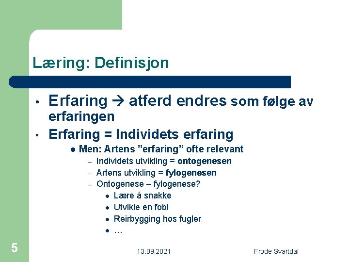 Læring: Definisjon • • Erfaring atferd endres som følge av erfaringen Erfaring = Individets