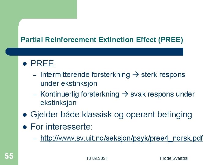 Partial Reinforcement Extinction Effect (PREE) l PREE: – – l l Gjelder både klassisk