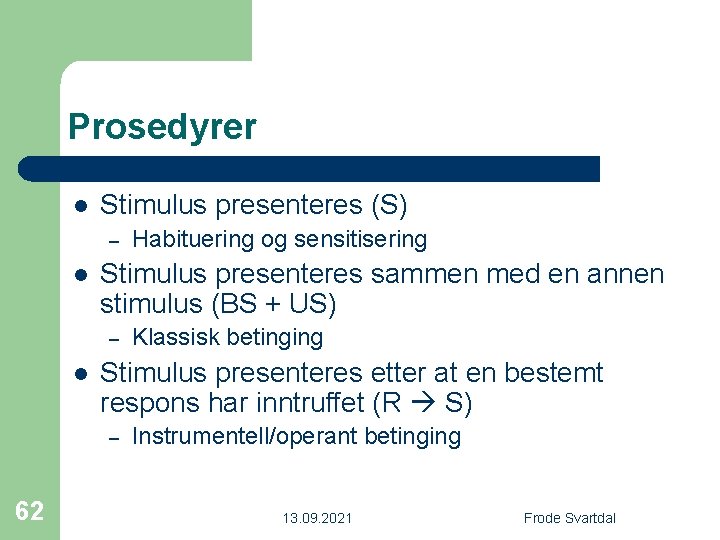 Prosedyrer l Stimulus presenteres (S) – l Stimulus presenteres sammen med en annen stimulus