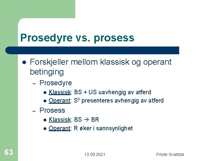 Prosedyre vs. prosess l Forskjeller mellom klassisk og operant betinging – Prosedyre l l