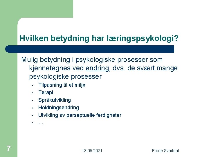 Hvilken betydning har læringspsykologi? Mulig betydning i psykologiske prosesser som kjennetegnes ved endring, dvs.