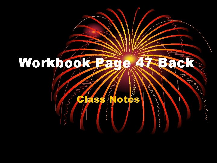 Workbook Page 47 Back Class Notes 