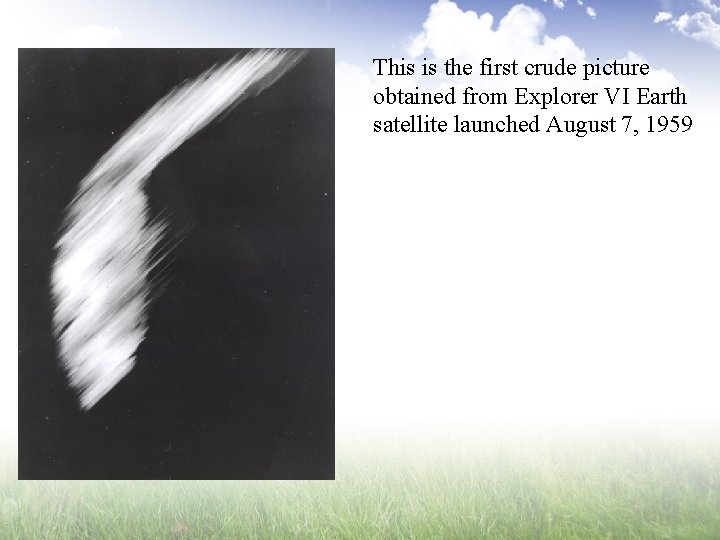 This is the first crude picture obtained from Explorer VI Earth satellite launched August