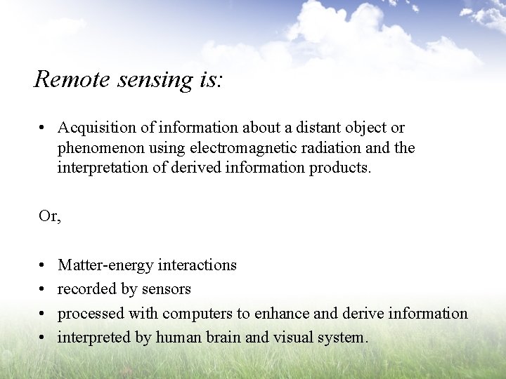 Remote sensing is: • Acquisition of information about a distant object or phenomenon using