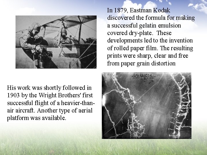 In 1879, Eastman Kodak discovered the formula for making a successful gelatin emulsion covered