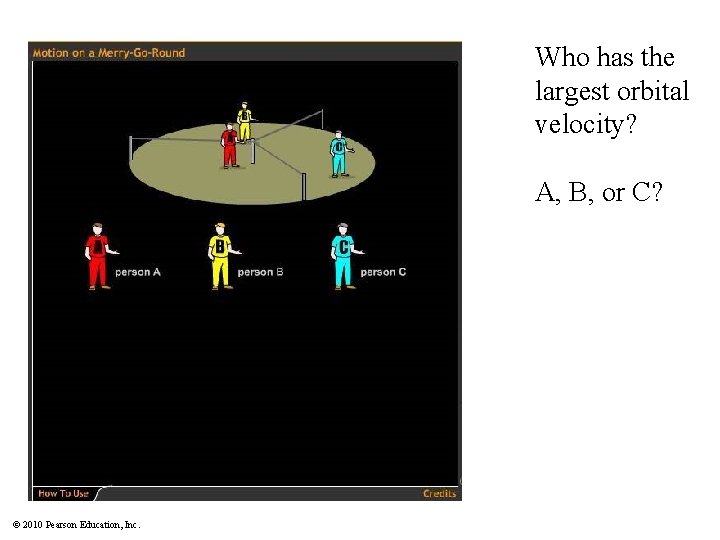 Who has the largest orbital velocity? A, B, or C? © 2010 Pearson Education,