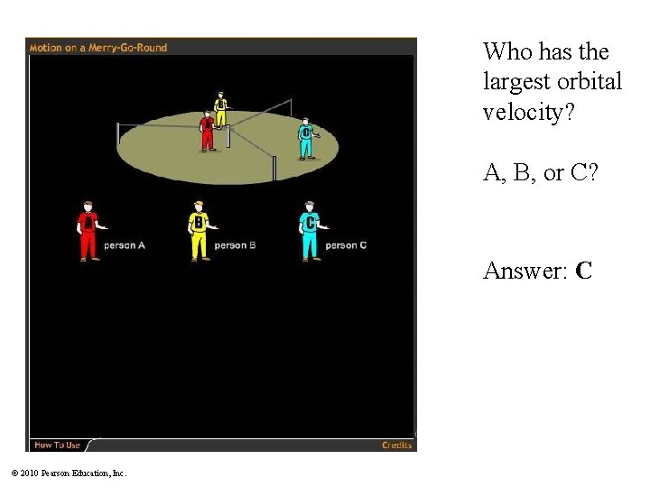 Who has the largest orbital velocity? A, B, or C? Answer: C © 2010