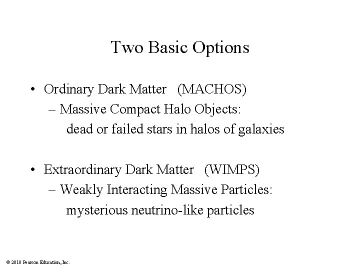 Two Basic Options • Ordinary Dark Matter (MACHOS) – Massive Compact Halo Objects: dead