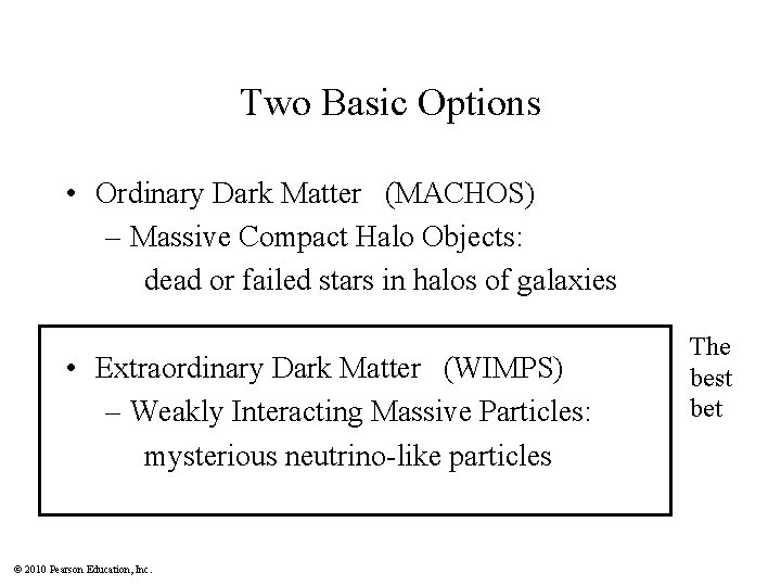 Two Basic Options • Ordinary Dark Matter (MACHOS) – Massive Compact Halo Objects: dead