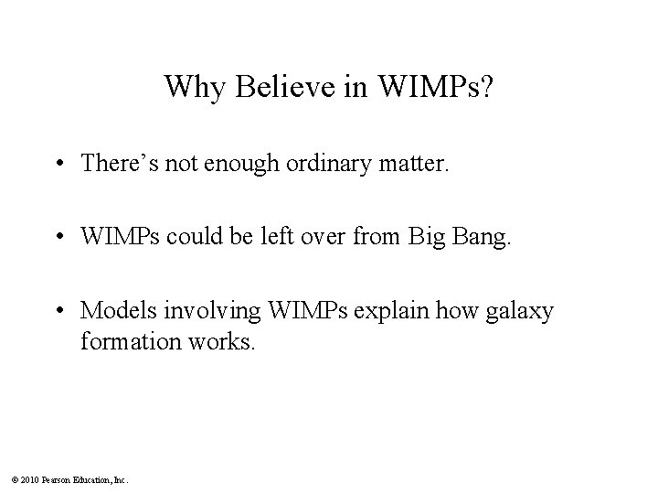 Why Believe in WIMPs? • There’s not enough ordinary matter. • WIMPs could be