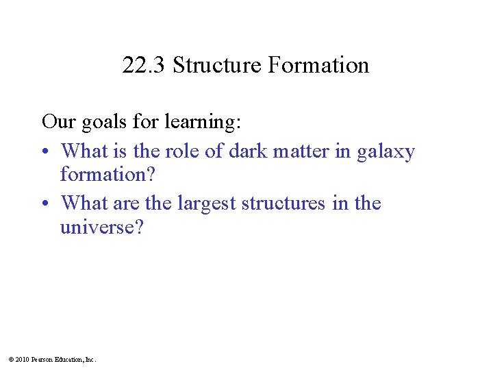 22. 3 Structure Formation Our goals for learning: • What is the role of
