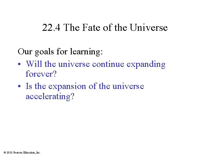 22. 4 The Fate of the Universe Our goals for learning: • Will the