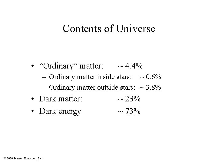 Contents of Universe • “Ordinary” matter: ~ 4. 4% – Ordinary matter inside stars: