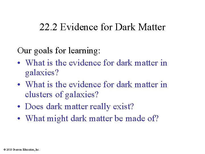 22. 2 Evidence for Dark Matter Our goals for learning: • What is the