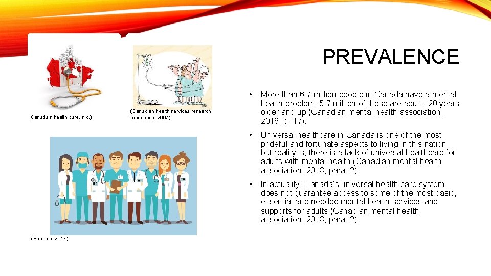 PREVALENCE (Canada’s health care, n. d. ) (Samano, 2017) • More than 6. 7
