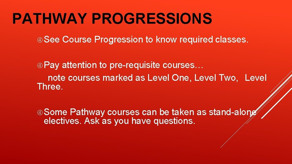 PATHWAY PROGRESSIONS See Course Progression to know required classes. Pay attention to pre-requisite courses…