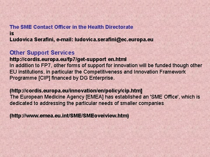 The SME Contact Officer in the Health Directorate is Ludovica Serafini, e-mail: ludovica. serafini@ec.