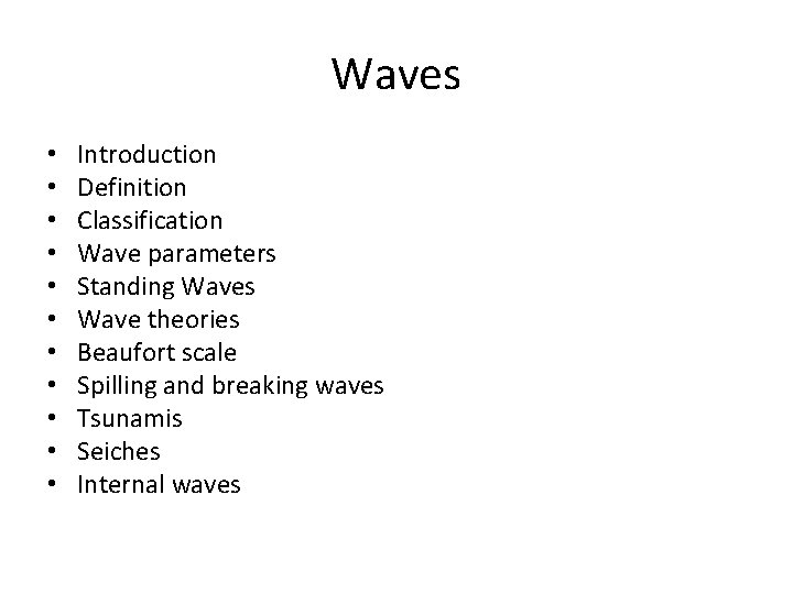 Waves • • • Introduction Definition Classification Wave parameters Standing Waves Wave theories Beaufort