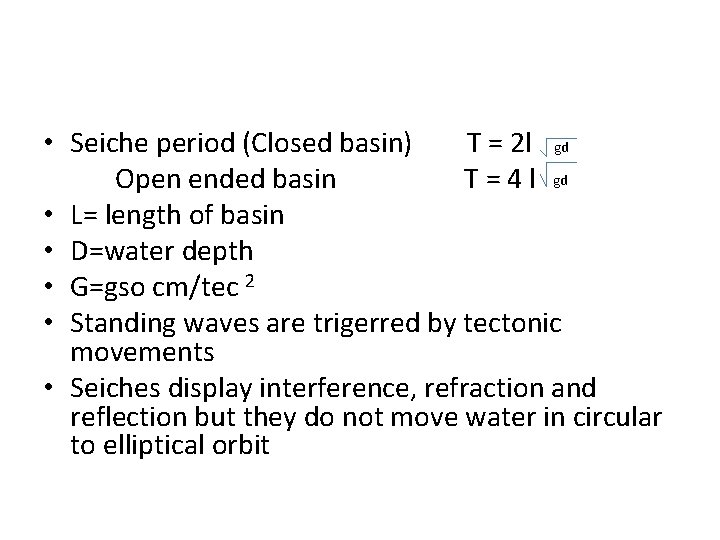  • Seiche period (Closed basin) T = 2 l gd Open ended basin