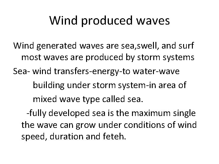 Wind produced waves Wind generated waves are sea, swell, and surf most waves are