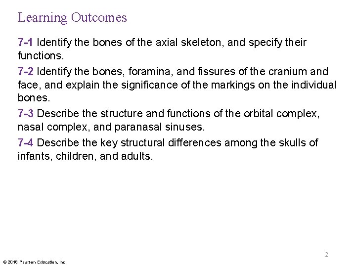 Learning Outcomes 7 -1 Identify the bones of the axial skeleton, and specify their