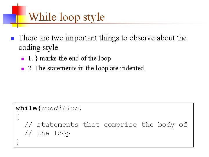 While loop style n There are two important things to observe about the coding