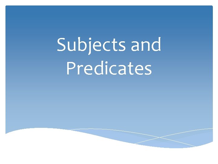 Subjects and Predicates 