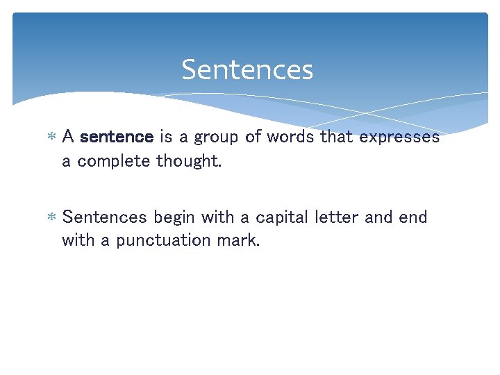Sentences A sentence is a group of words that expresses a complete thought. Sentences