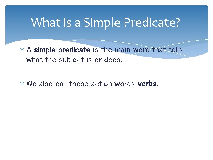 What is a Simple Predicate? A simple predicate is the main word that tells