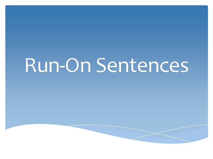 Run-On Sentences 