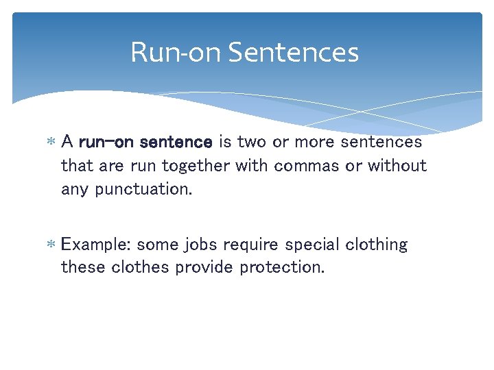 Run-on Sentences A run-on sentence is two or more sentences that are run together