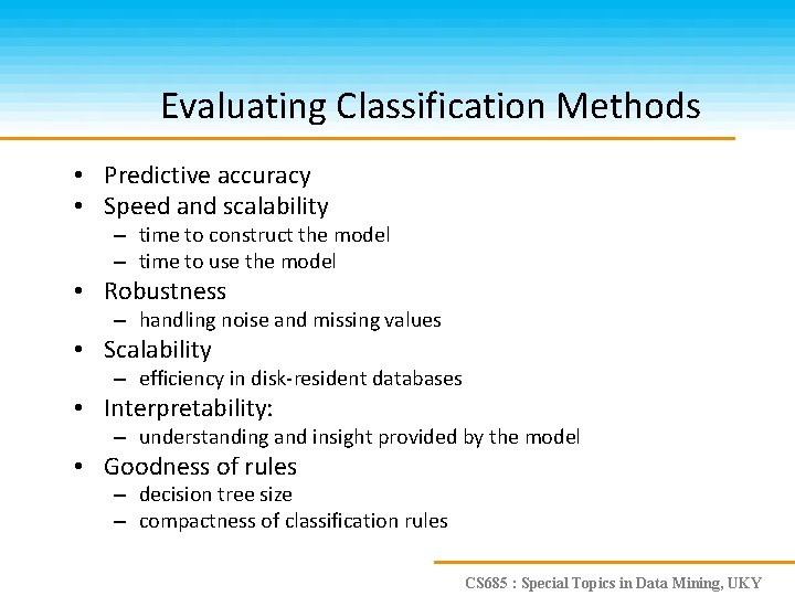 Evaluating Classification Methods • Predictive accuracy • Speed and scalability – time to construct