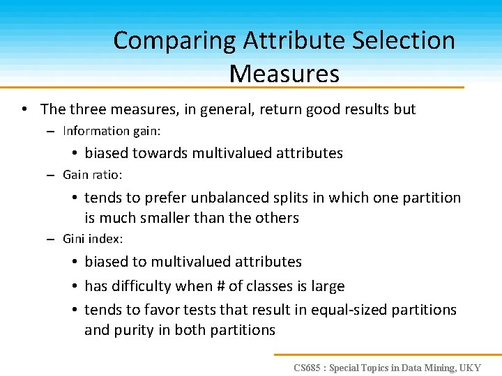 Comparing Attribute Selection Measures • The three measures, in general, return good results but