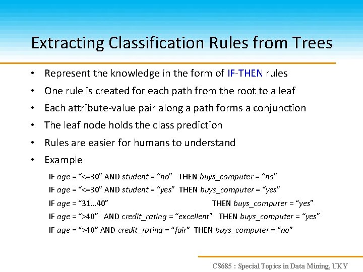 Extracting Classification Rules from Trees • Represent the knowledge in the form of IF-THEN