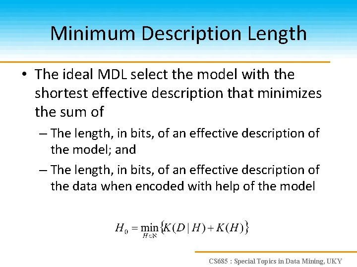Minimum Description Length • The ideal MDL select the model with the shortest effective