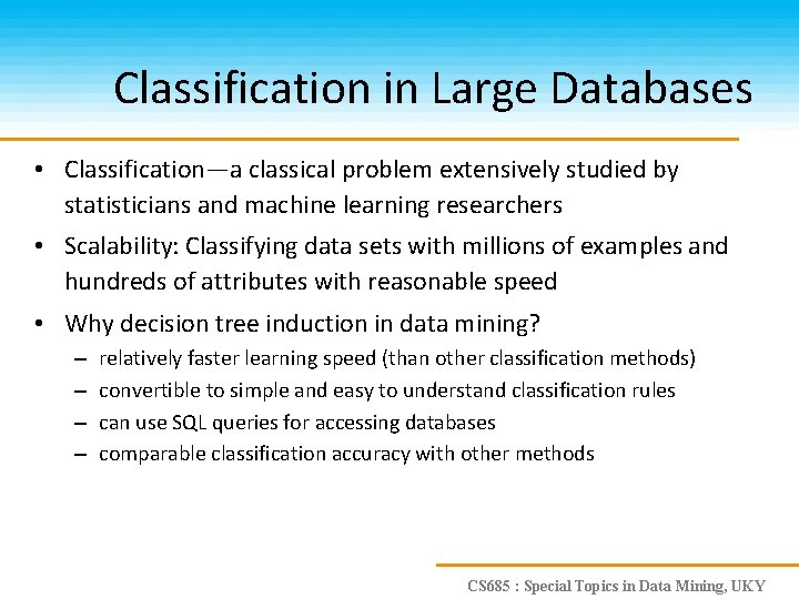 Classification in Large Databases • Classification—a classical problem extensively studied by statisticians and machine