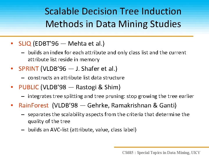 Scalable Decision Tree Induction Methods in Data Mining Studies • SLIQ (EDBT’ 96 —