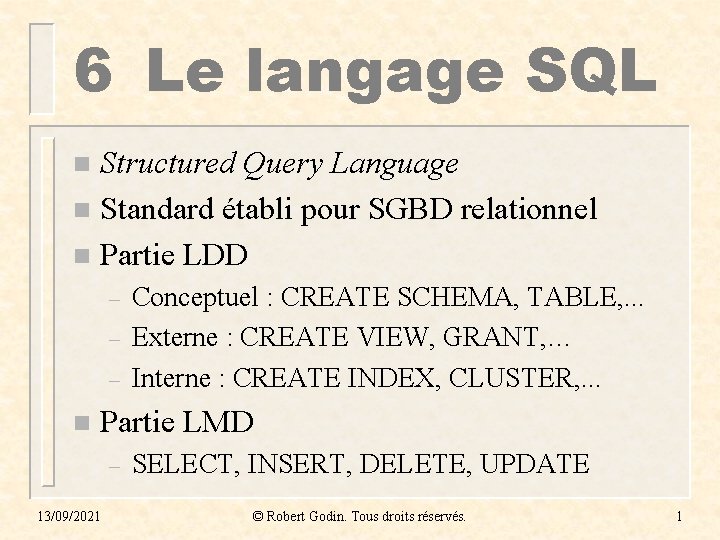 6 Le langage SQL Structured Query Language n Standard établi pour SGBD relationnel n 6 Le langage SQL Structured Query Language n Standard établi pour SGBD relationnel n