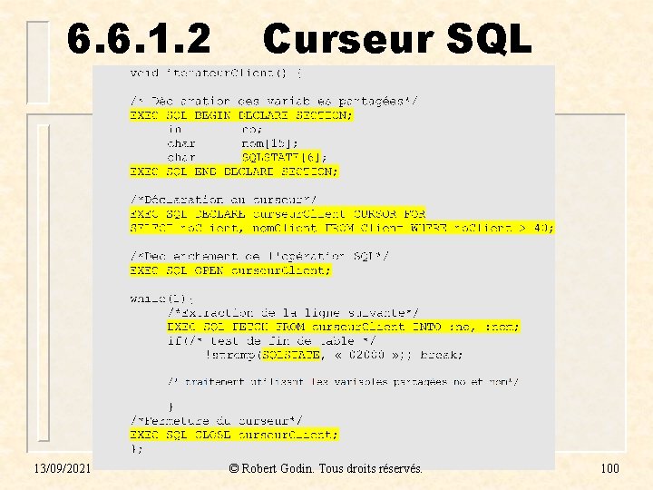 6. 6. 1. 2 13/09/2021 Curseur SQL © Robert Godin. Tous droits réservés. 100 6. 6. 1. 2 13/09/2021 Curseur SQL © Robert Godin. Tous droits réservés. 100
