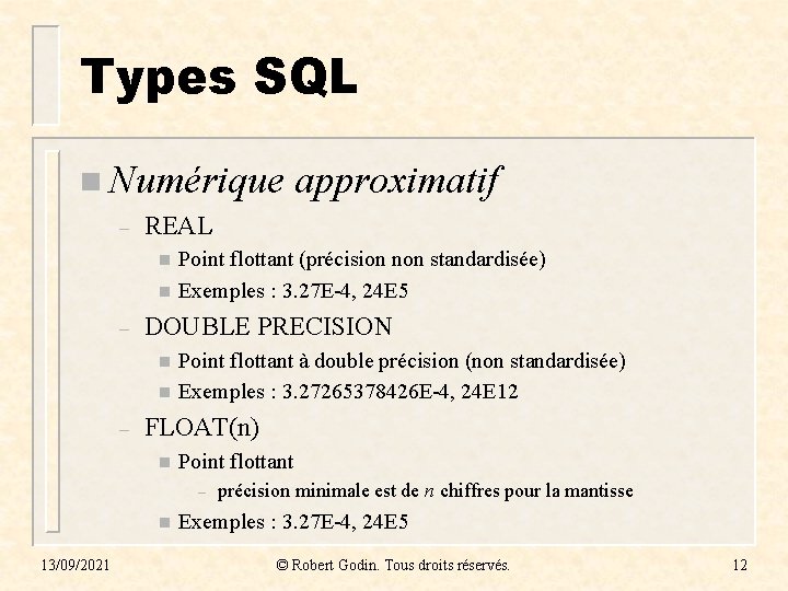 Types SQL n Numérique – REAL n n – Point flottant (précision non standardisée) Types SQL n Numérique – REAL n n – Point flottant (précision non standardisée)