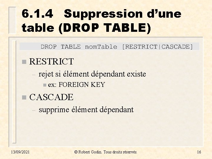 6. 1. 4 Suppression d’une table (DROP TABLE) n RESTRICT – rejet si élément 6. 1. 4 Suppression d’une table (DROP TABLE) n RESTRICT – rejet si élément