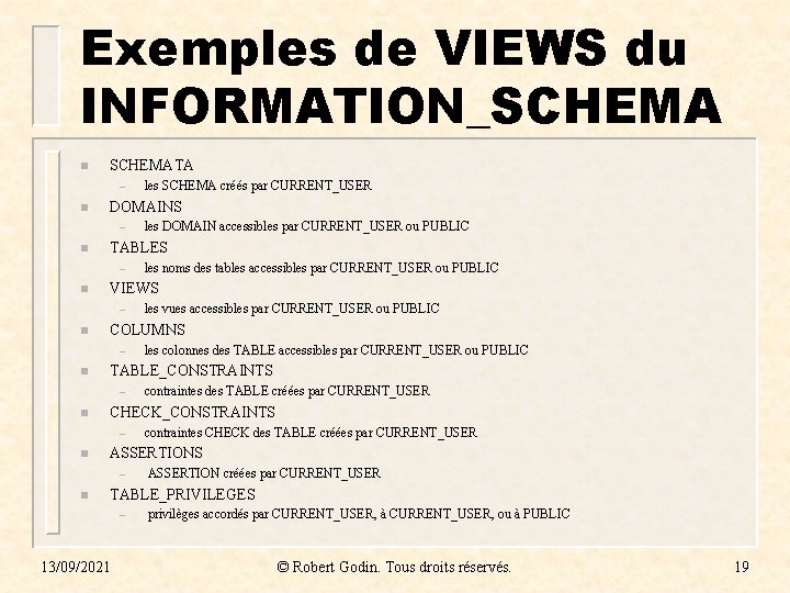 Exemples de VIEWS du INFORMATION_SCHEMA n SCHEMATA – n DOMAINS – n contraintes CHECK Exemples de VIEWS du INFORMATION_SCHEMA n SCHEMATA – n DOMAINS – n contraintes CHECK