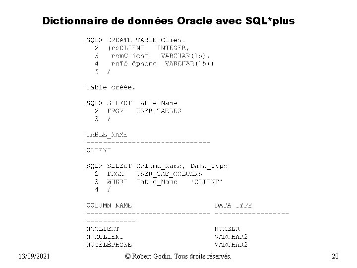 Dictionnaire de données Oracle avec SQL*plus 13/09/2021 © Robert Godin. Tous droits réservés. 20 Dictionnaire de données Oracle avec SQL*plus 13/09/2021 © Robert Godin. Tous droits réservés. 20