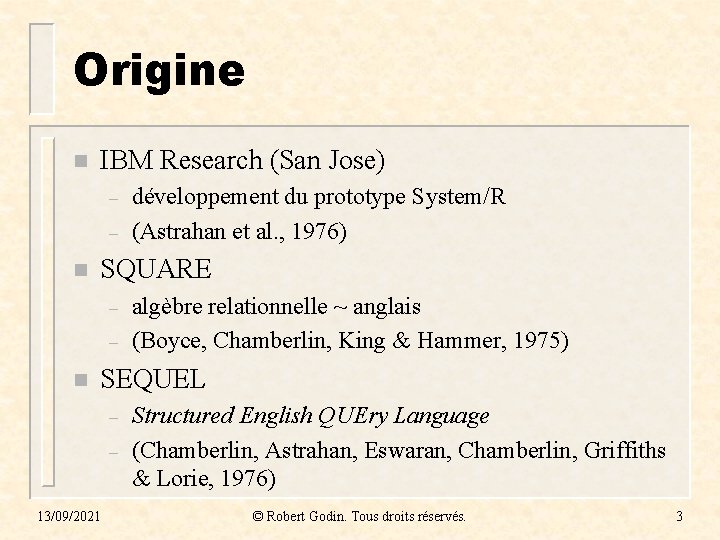 Origine n IBM Research (San Jose) – – n SQUARE – – n développement Origine n IBM Research (San Jose) – – n SQUARE – – n développement