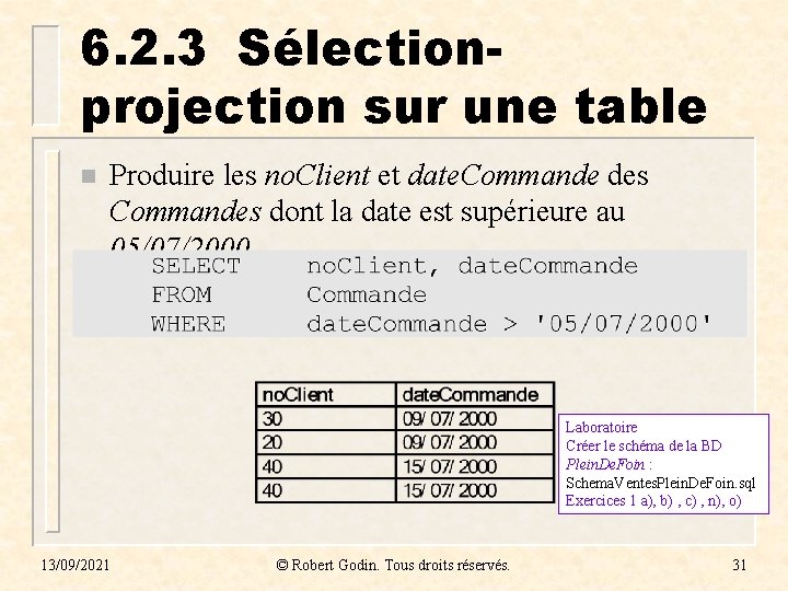 6. 2. 3 Sélectionprojection sur une table n Produire les no. Client et date. 6. 2. 3 Sélectionprojection sur une table n Produire les no. Client et date.