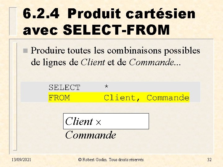 6. 2. 4 Produit cartésien avec SELECT-FROM n Produire toutes les combinaisons possibles de 6. 2. 4 Produit cartésien avec SELECT-FROM n Produire toutes les combinaisons possibles de