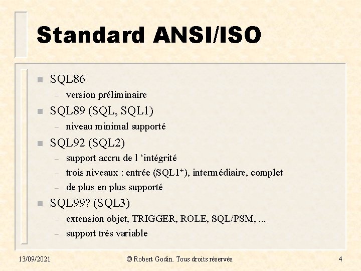 Standard ANSI/ISO n SQL 86 – n SQL 89 (SQL, SQL 1) – n Standard ANSI/ISO n SQL 86 – n SQL 89 (SQL, SQL 1) – n